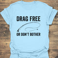 Drag Free Or Don't Bother - Light Blue t-shirt