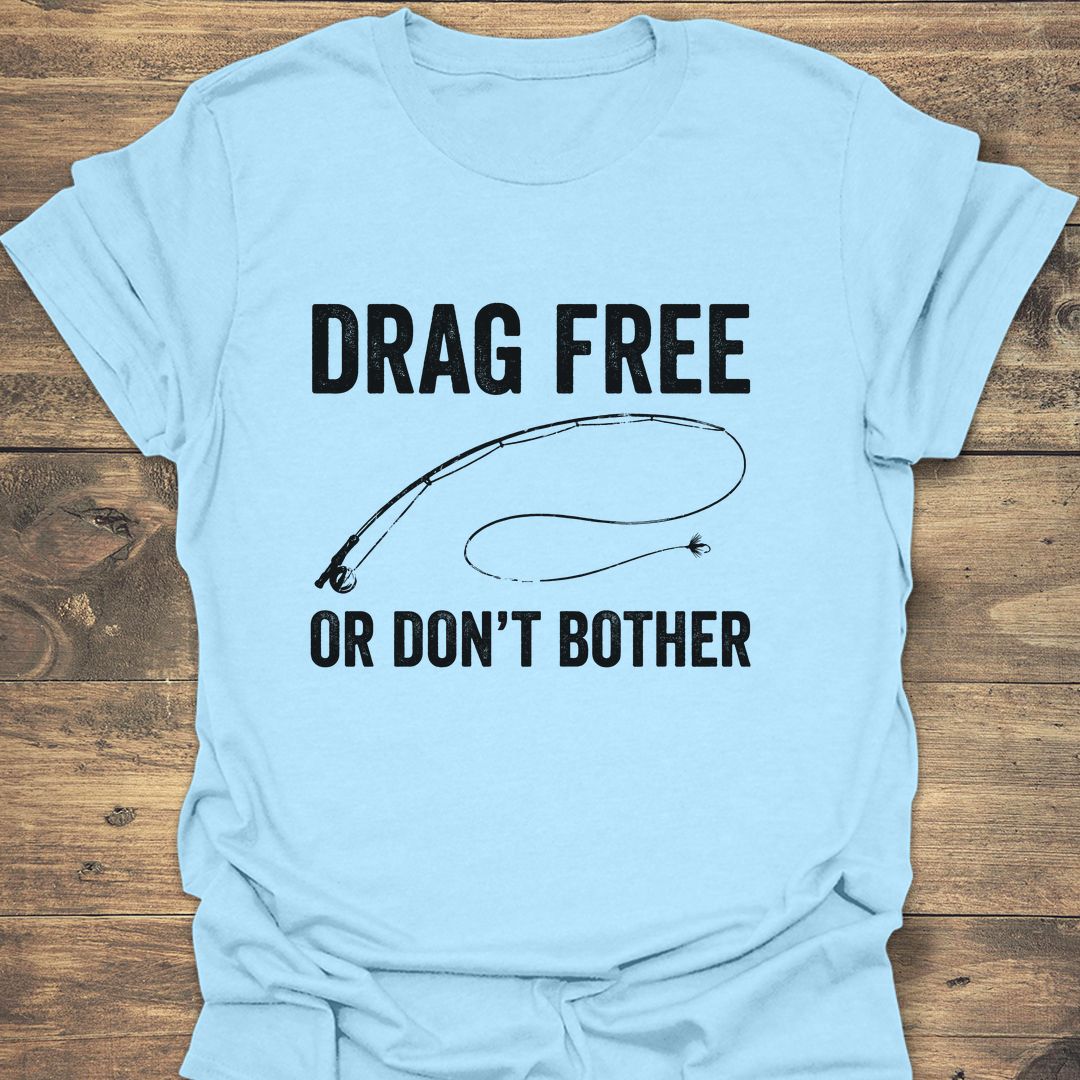 Drag Free Or Don't Bother - Light Blue t-shirt