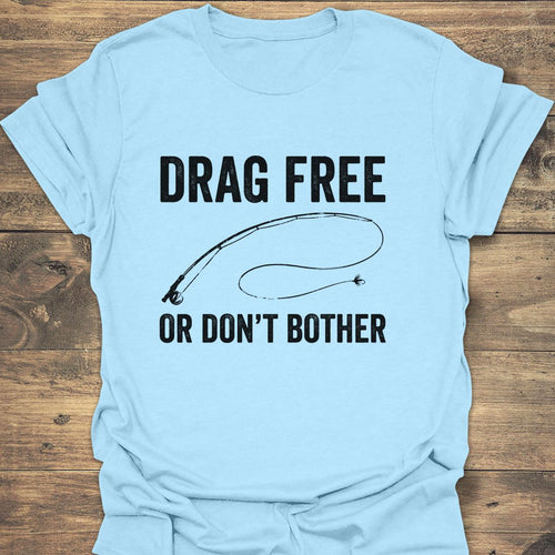 Drag Free Or Don't Bother - Light Blue t-shirt