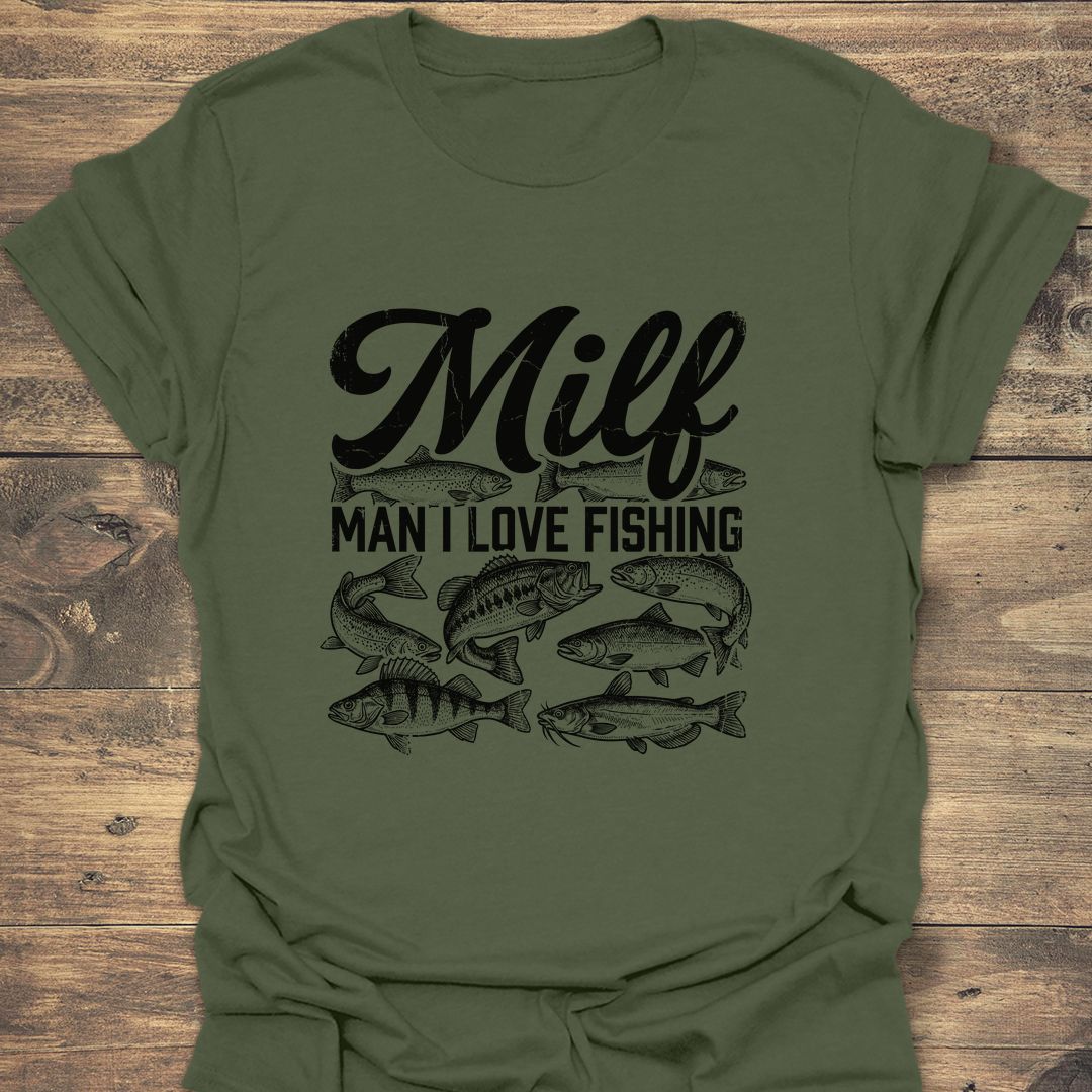 Milf Man I Love Fishing - Military Green t-shirt