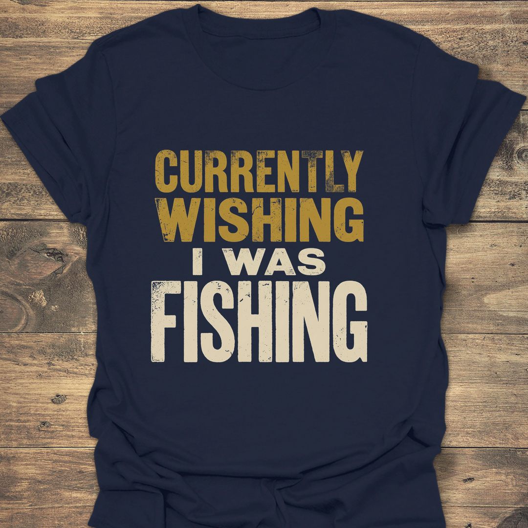 Currently Wishing I Was Fishing - Navy t-shirt