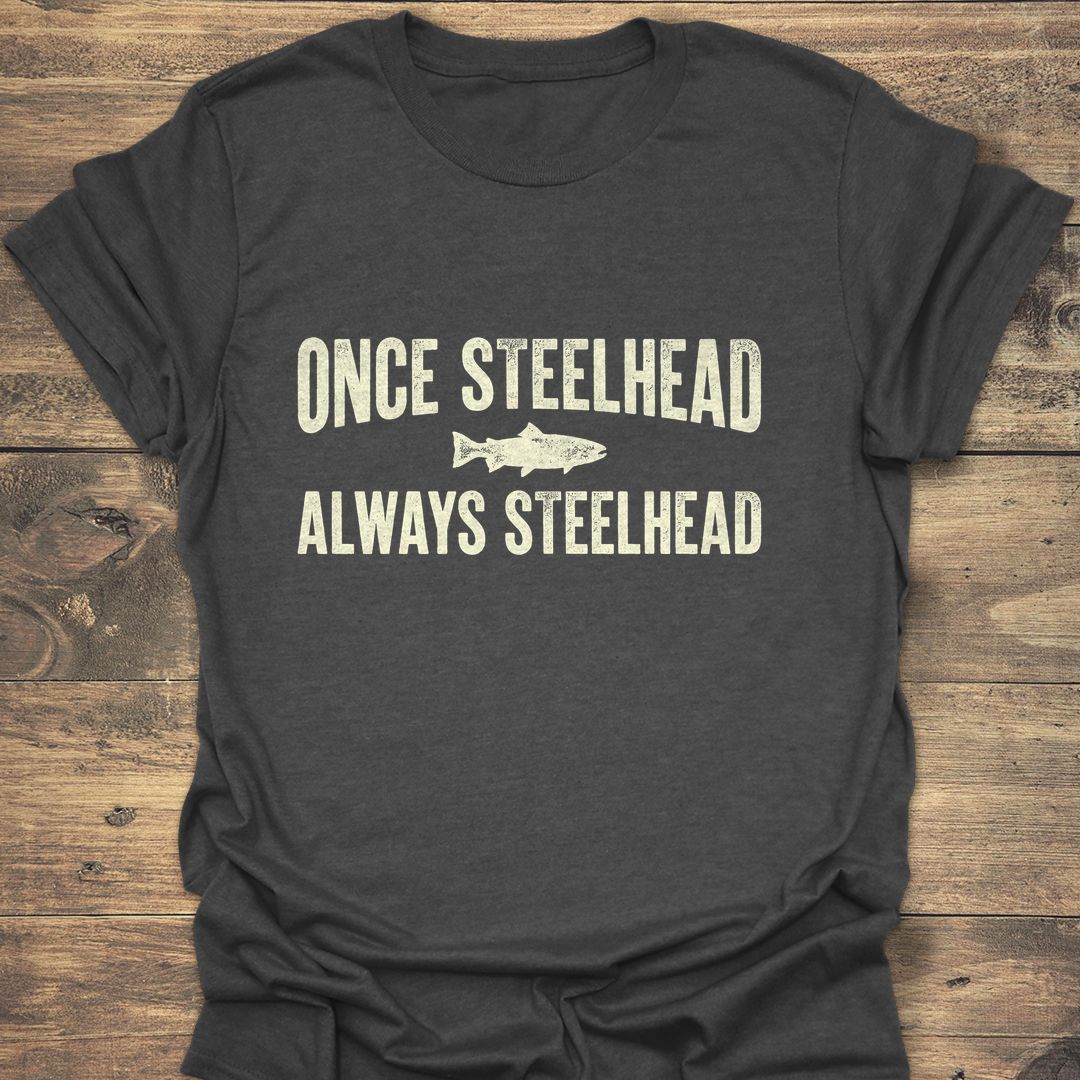 Once Steelhead Always Steelhead - Dark Heather t-shirt