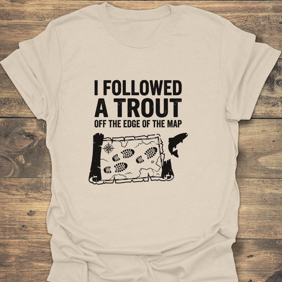Followed A Trout Off The Map - Natural t-shirt