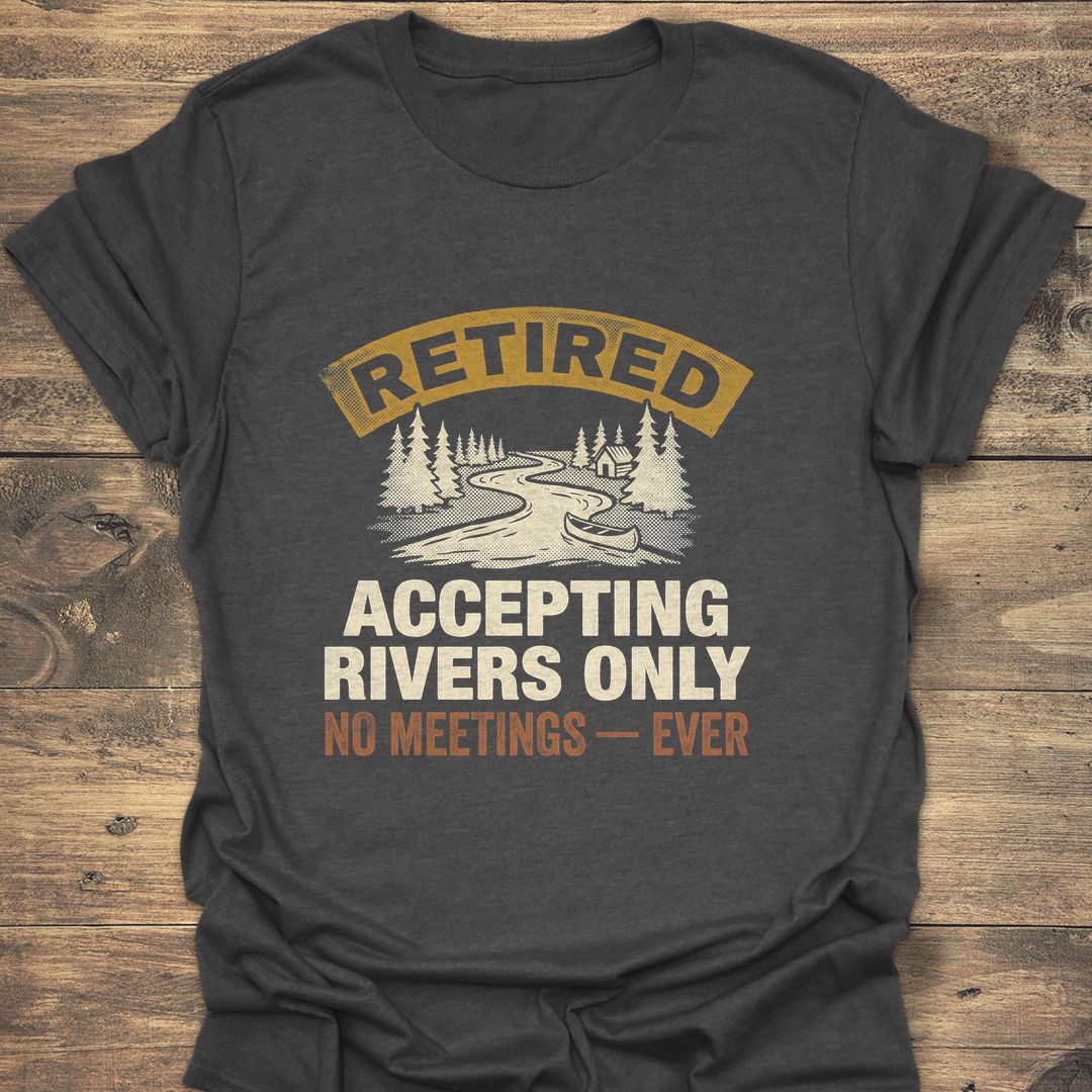 Retired Accepting Rivers Only - Dark Heather t-shirt