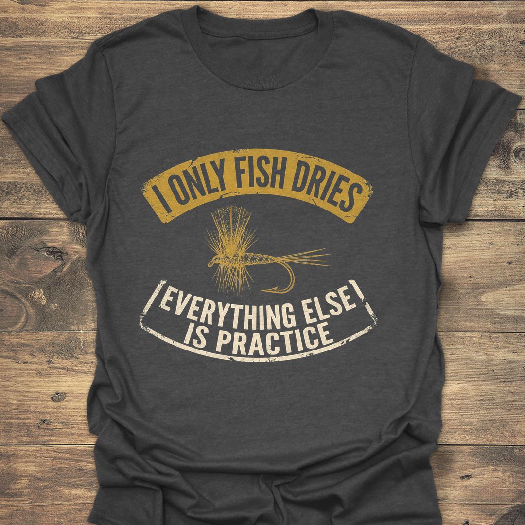 I Only Fish Dries - Dark Heather t-shirt