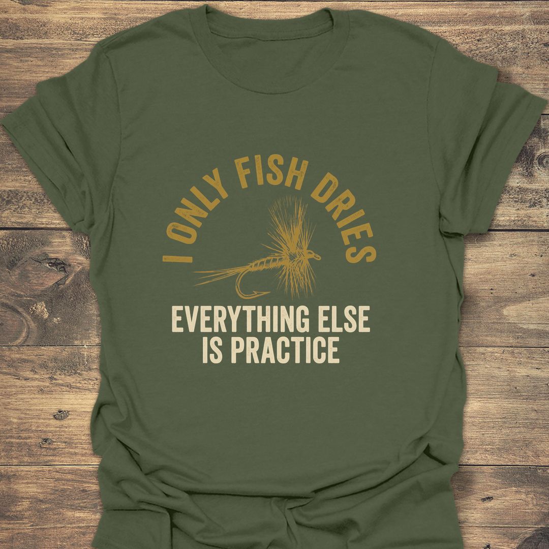 I Only Fish Dries - Military Green t-shirt