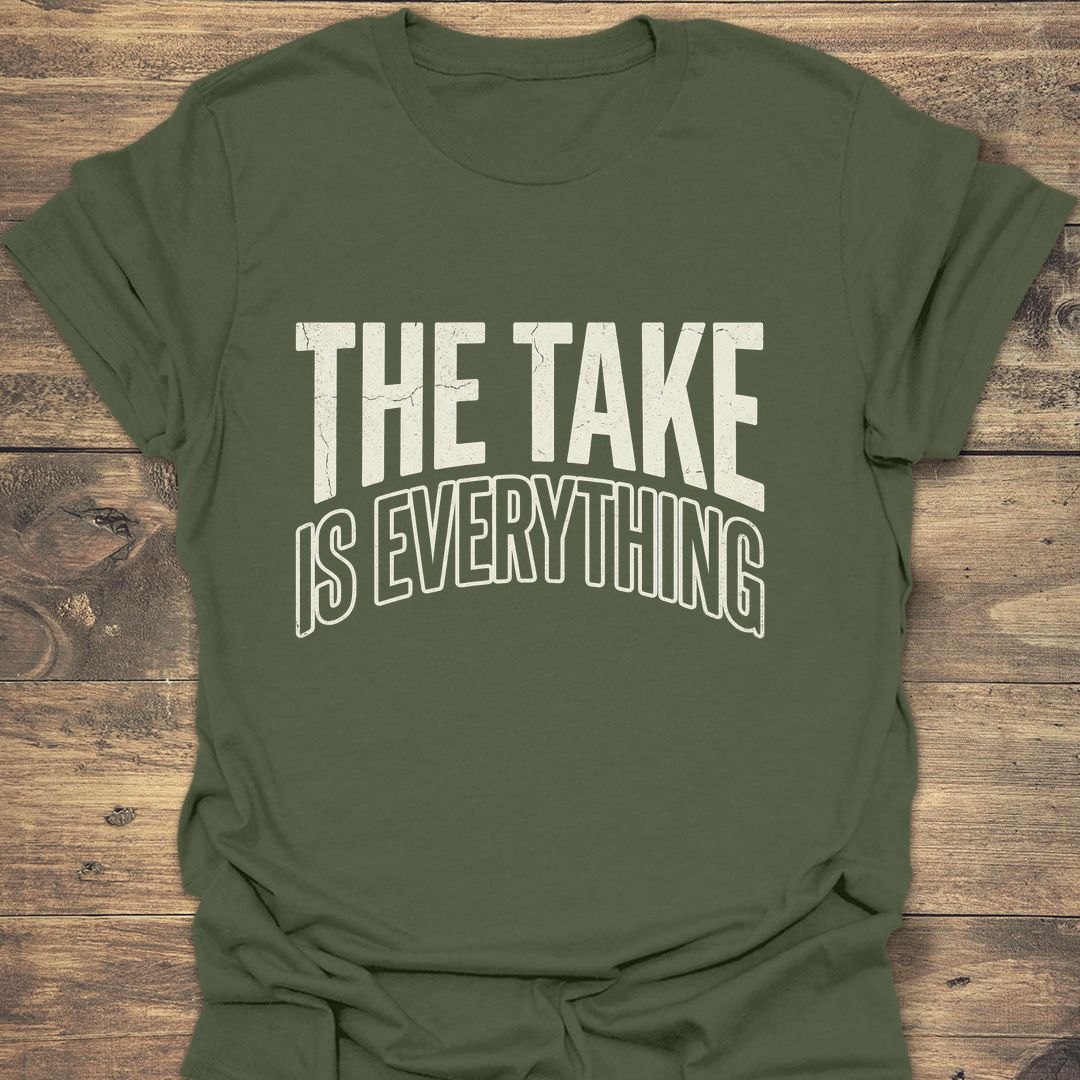 The Take Is Everything - Military Green t-shirt