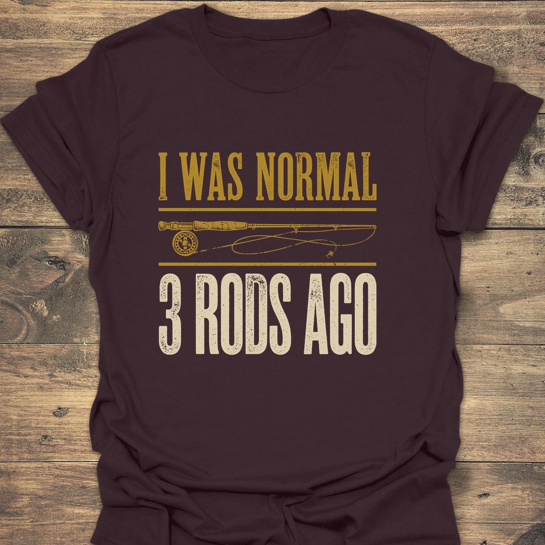 I Was Normal 3 Rods Ago - Dark Chocolate t-shirt