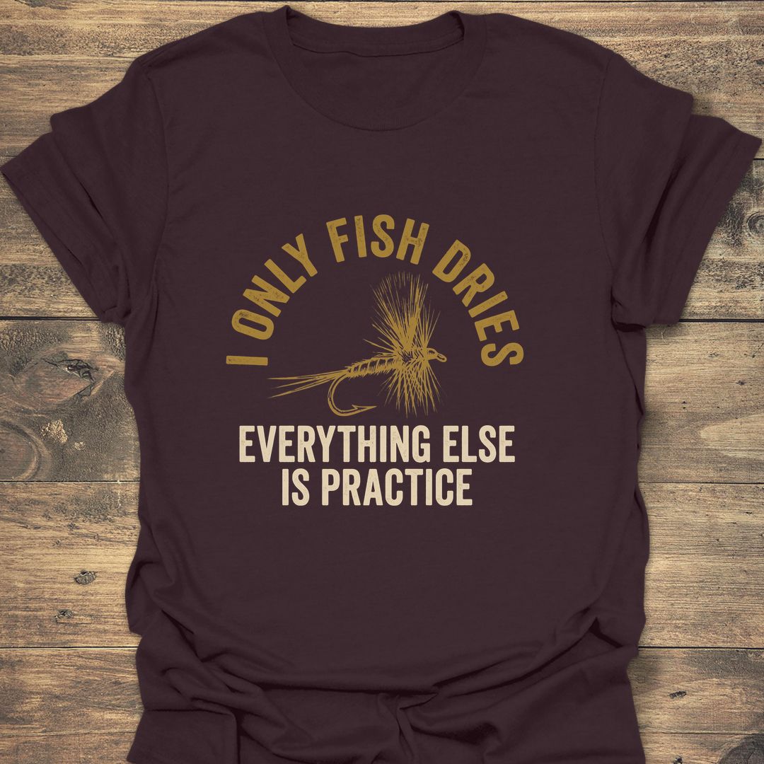 I Only Fish Dries - Dark Chocolate t-shirt