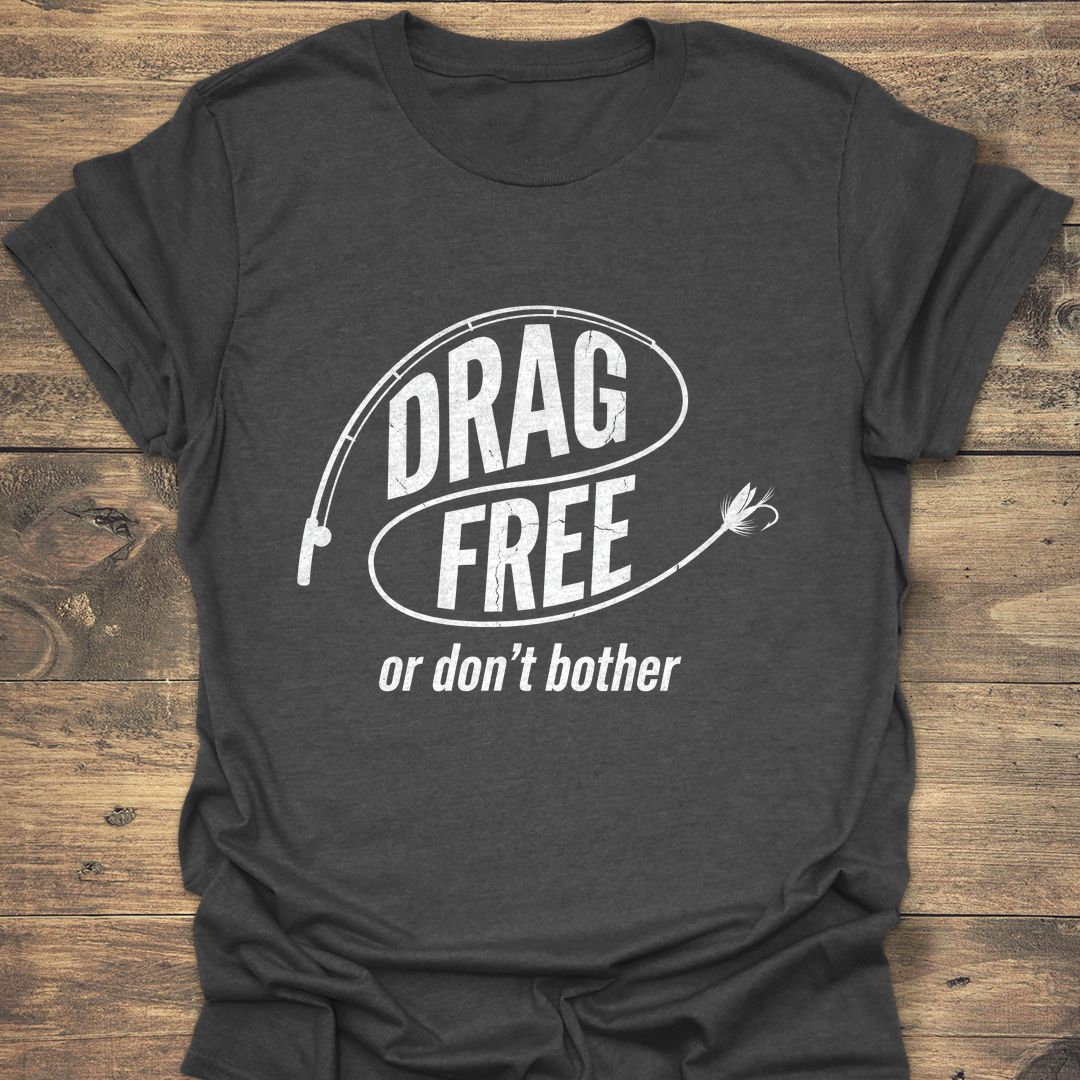 Drag Free Or Don't Bother - Dark Heather t-shirt