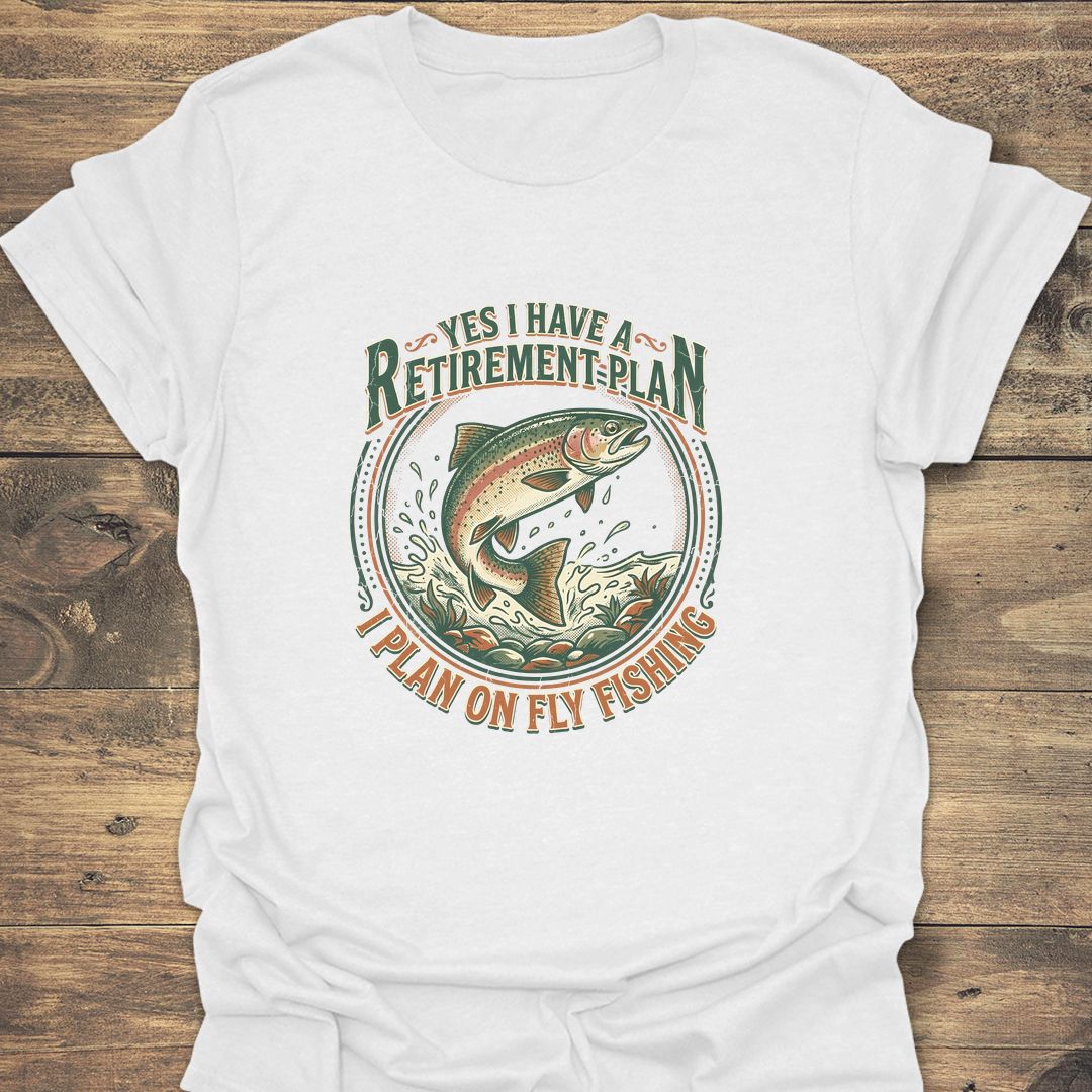 Retirement Plan Fly Fishing - White t-shirt