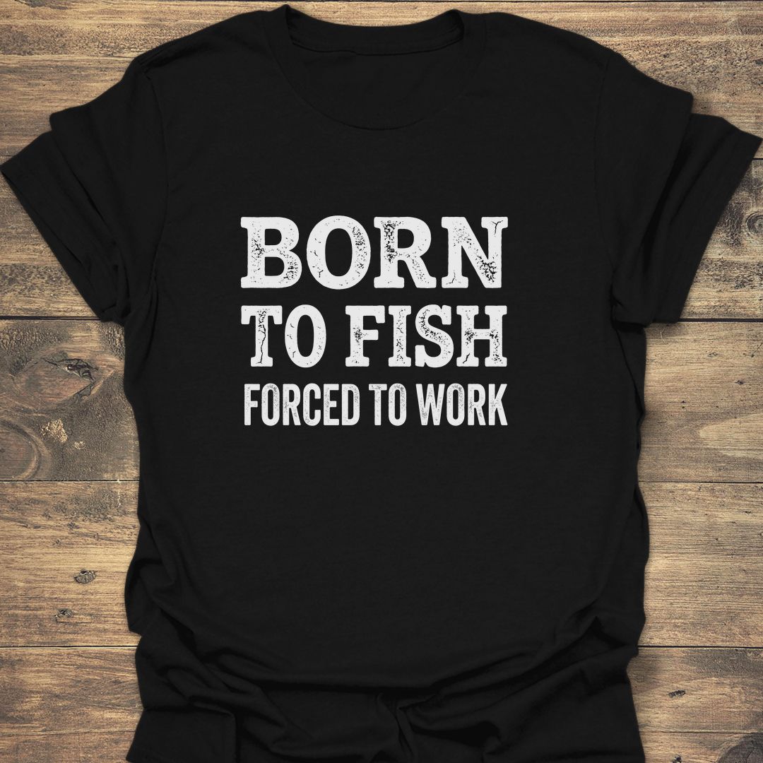 Born To Fish Forced To - Black t-shirt