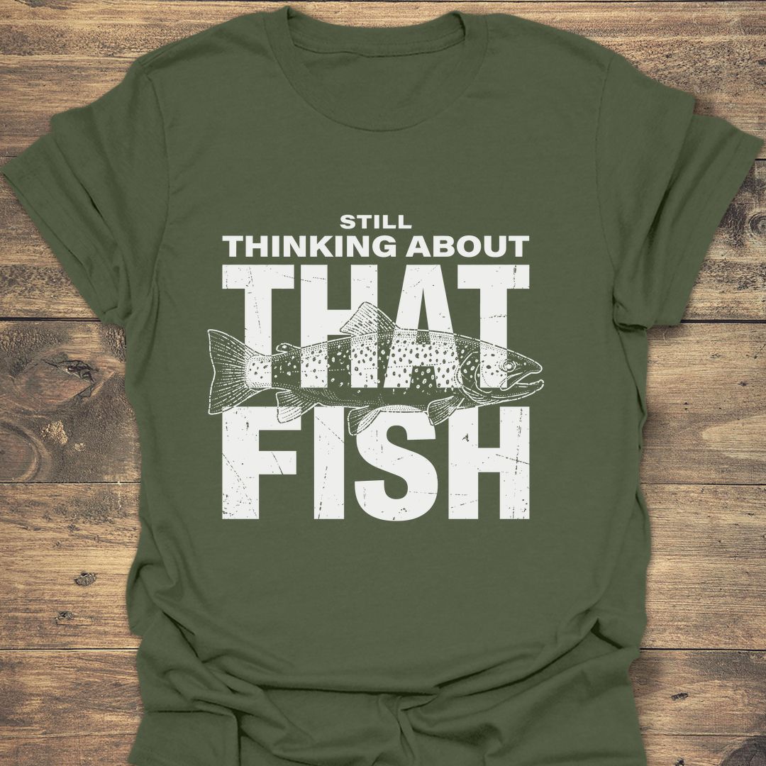 Still Thinking About That Fish - Military Green t-shirt