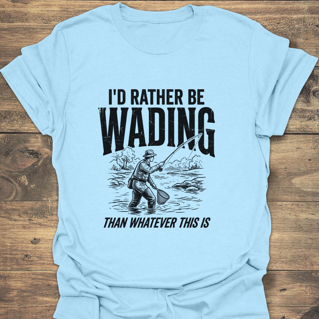 I'd Rather Be Wading - Light Blue t-shirt