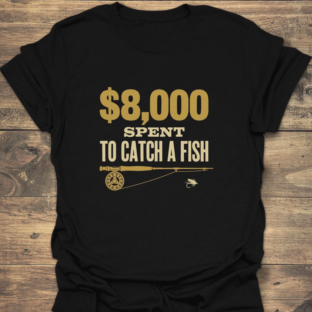 8000 Spent To Catch A - Black t-shirt