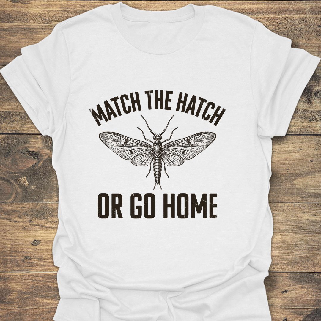 Match The Hatch Or Go Home - White t-shirt