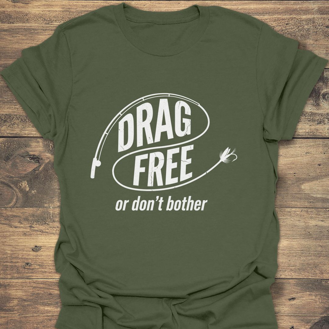 Drag Free Or Don't Bother - Military Green t-shirt
