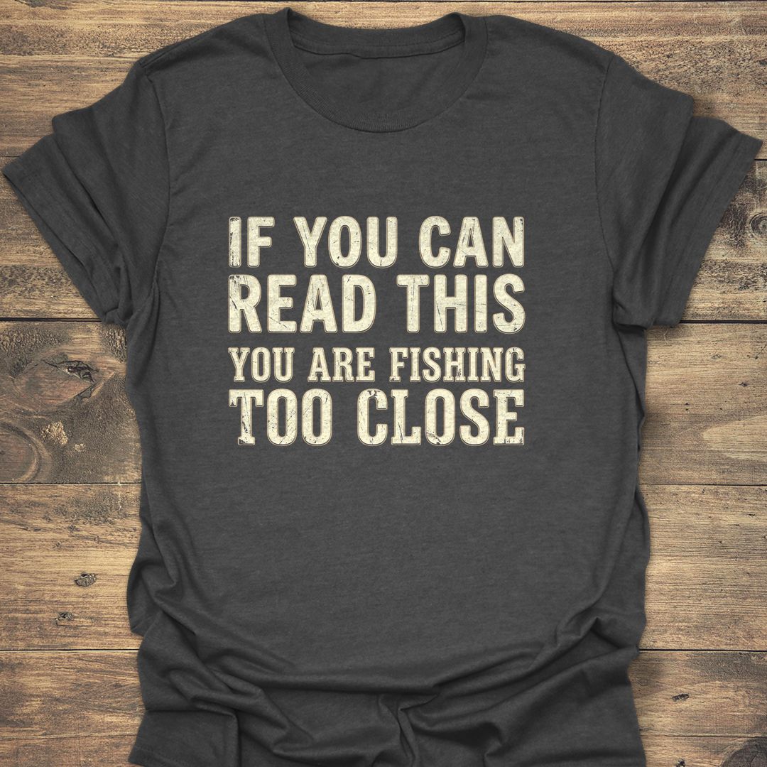 Fishing Too Close - Dark Heather t-shirt