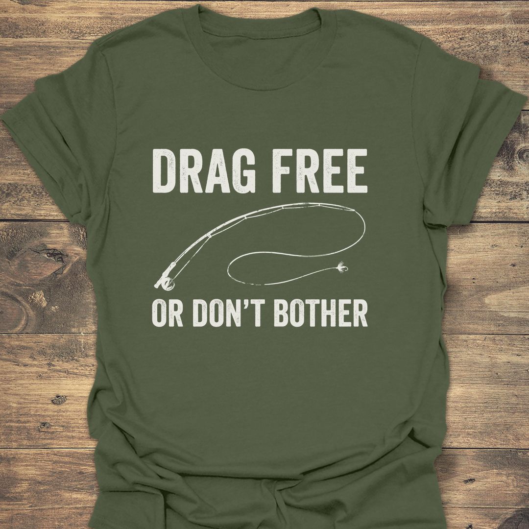 Drag Free Or Don't Bother - Military Green t-shirt