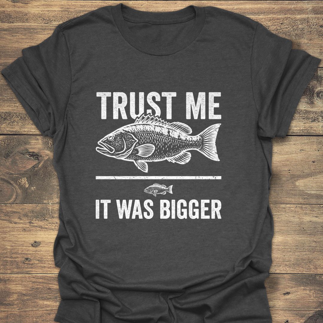 Trust Me It Was Bigger - Dark Heather t-shirt