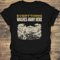 Everything Washes Away Here - Black t-shirt