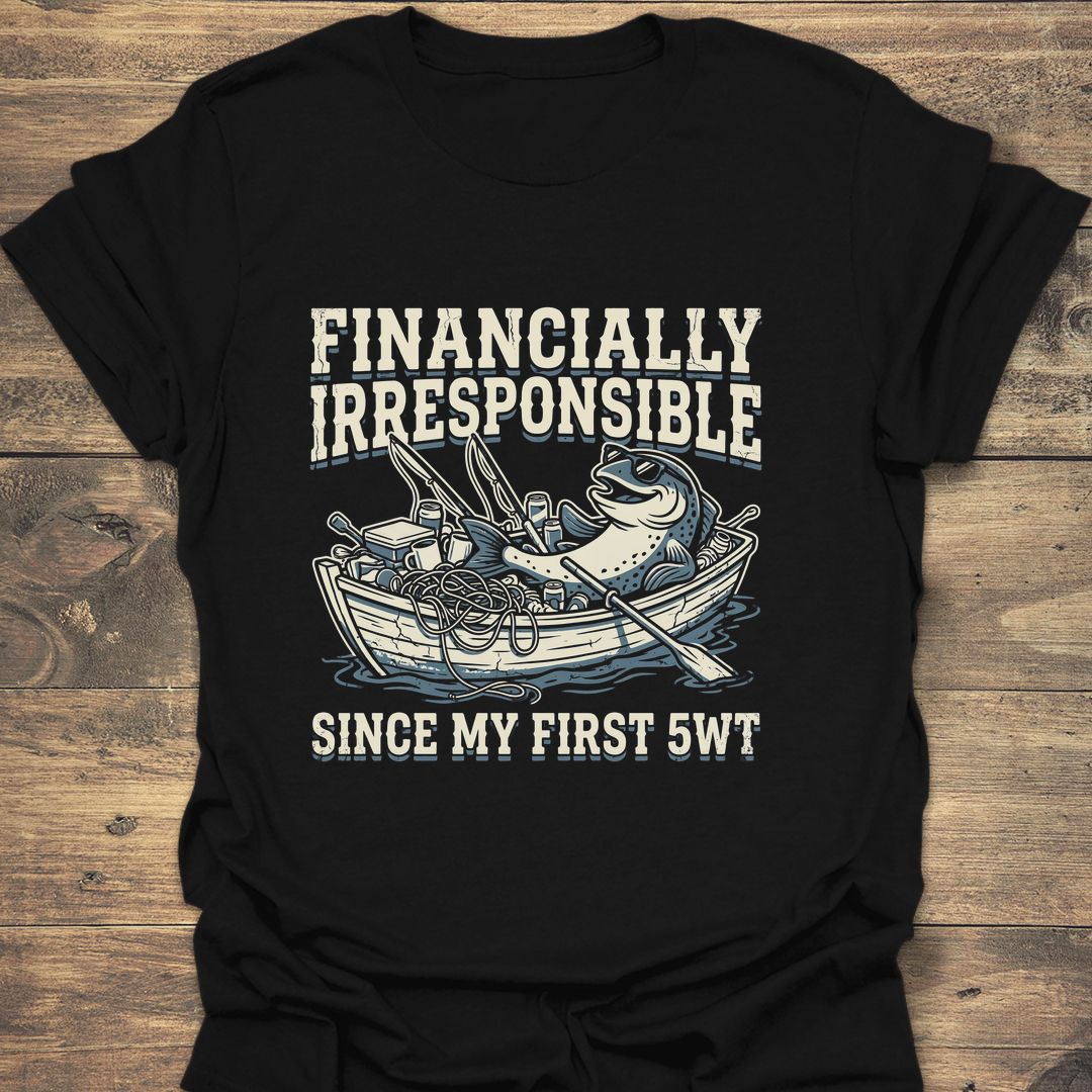 Financially Irresponsible First 5wt - Black t-shirt