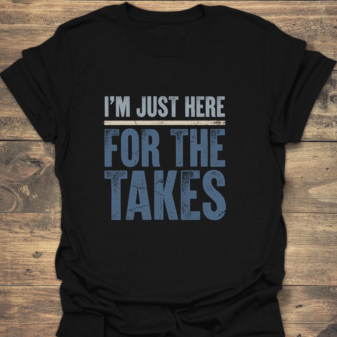 Just Here For The Takes - Black t-shirt