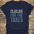 Just Here For The Takes - Navy t-shirt