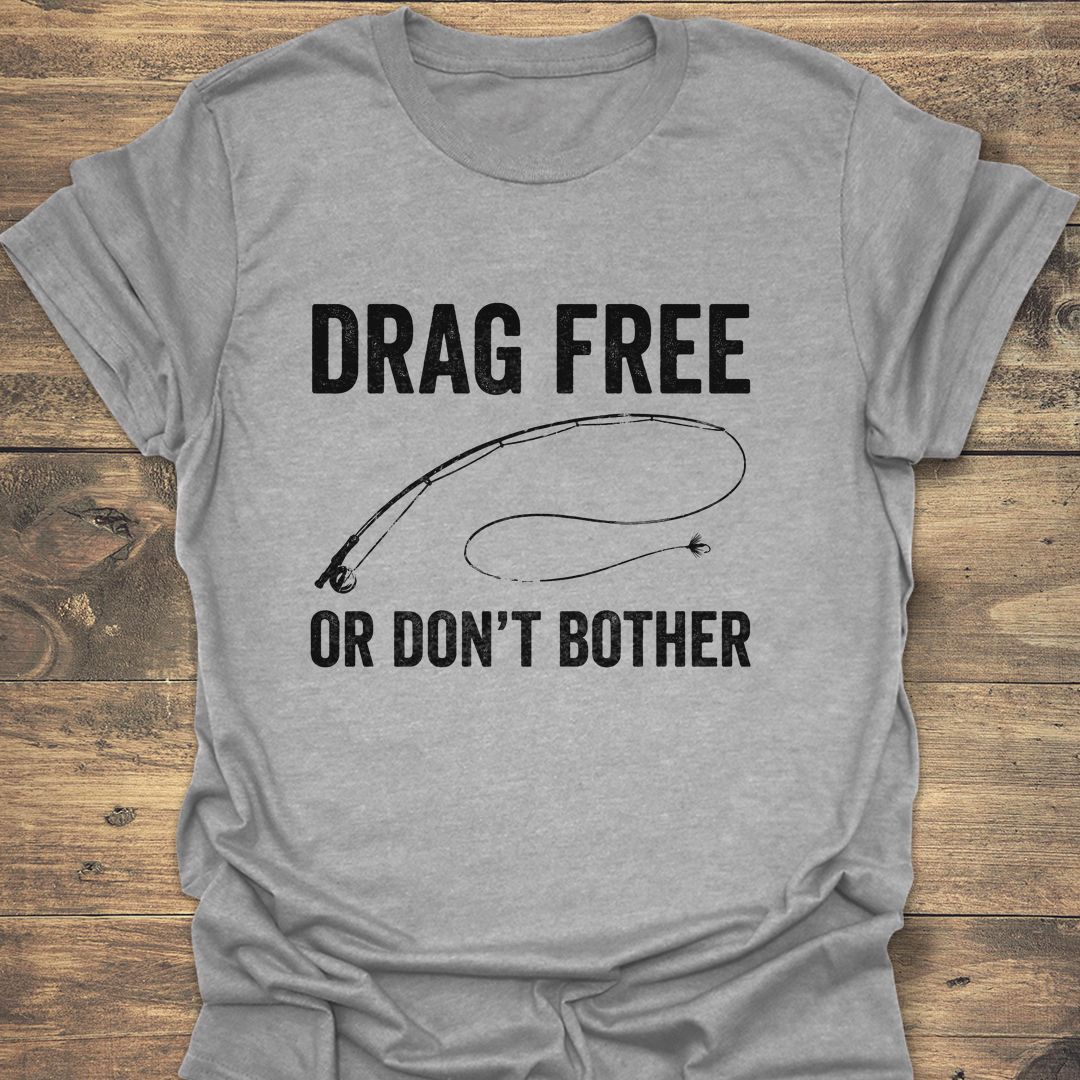 Drag Free Or Don't Bother - Sport Grey t-shirt