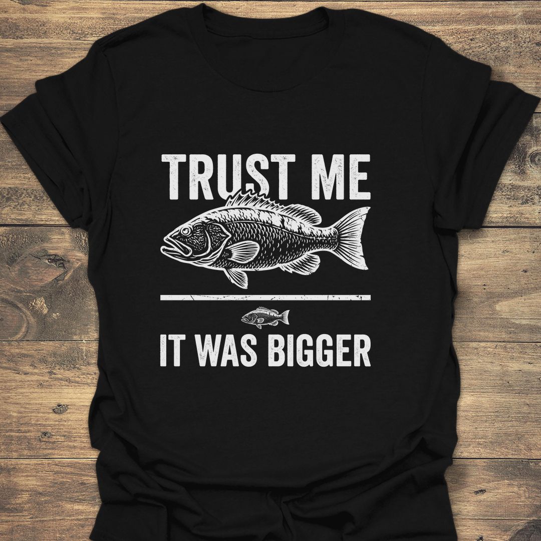 Trust Me It Was Bigger - Black t-shirt