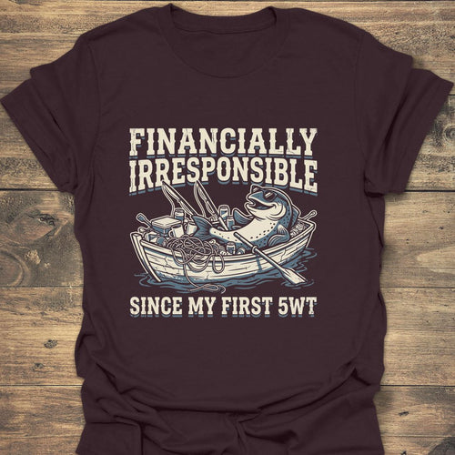 Financially Irresponsible First 5wt - Dark Chocolate t-shirt