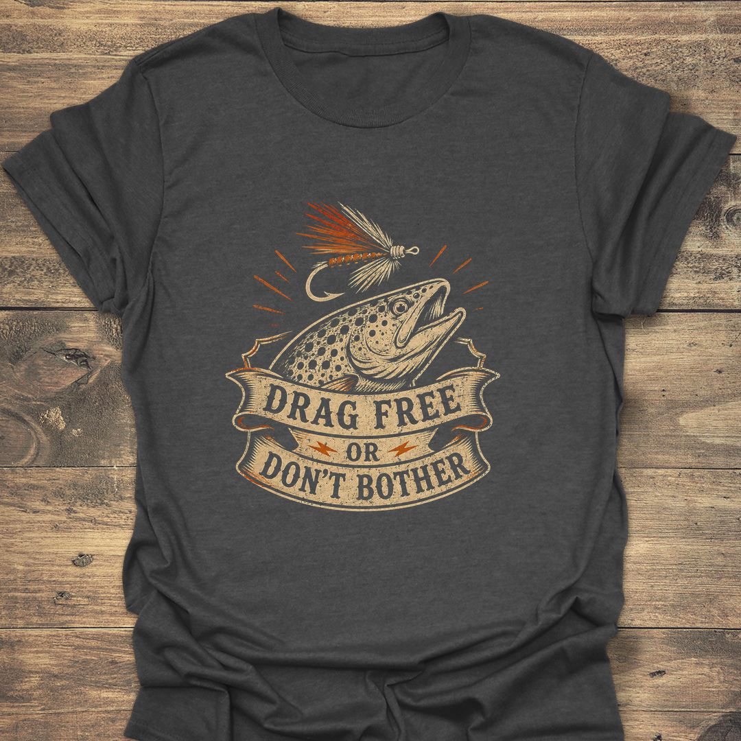 Drag Free Or Don't Bother - Dark Heather t-shirt