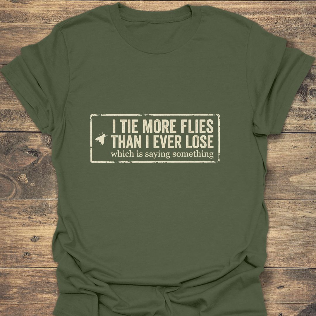 Tie More Flies Than I Ever Lose - Military Green t-shirt