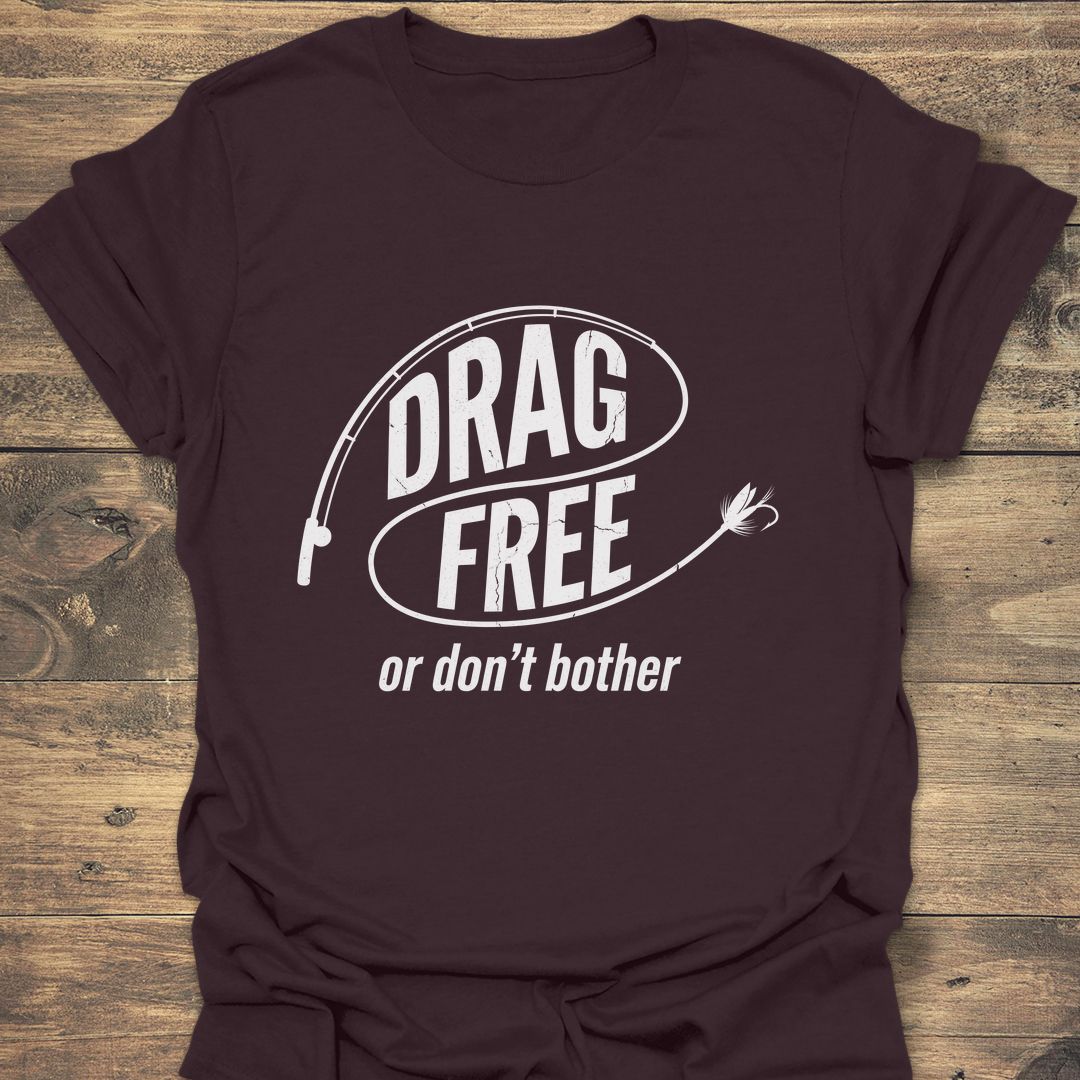 Drag Free Or Don't Bother - Dark Chocolate t-shirt
