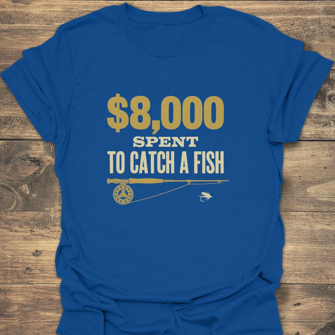 8000 Spent To Catch A - Royal t-shirt