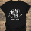 Drag Free Or Don't Bother - Black t-shirt