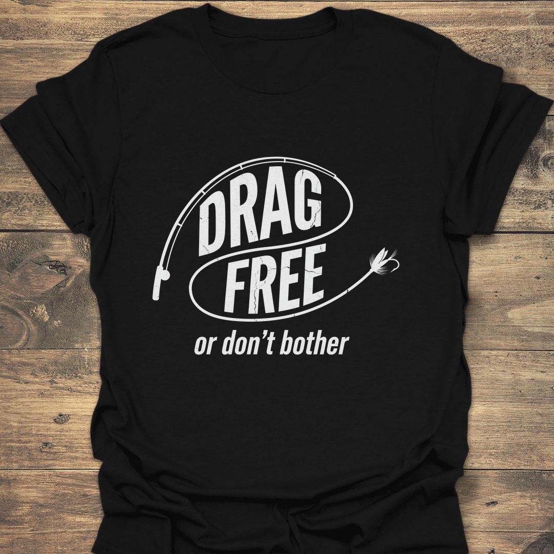 Drag Free Or Don't Bother - Black t-shirt