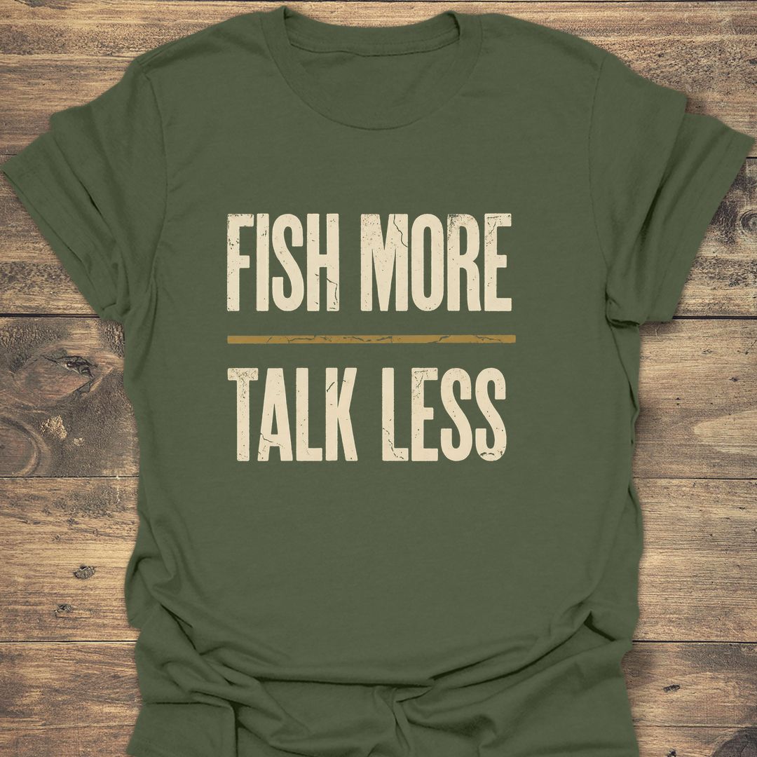 Fish More Talk Less - Military Green t-shirt