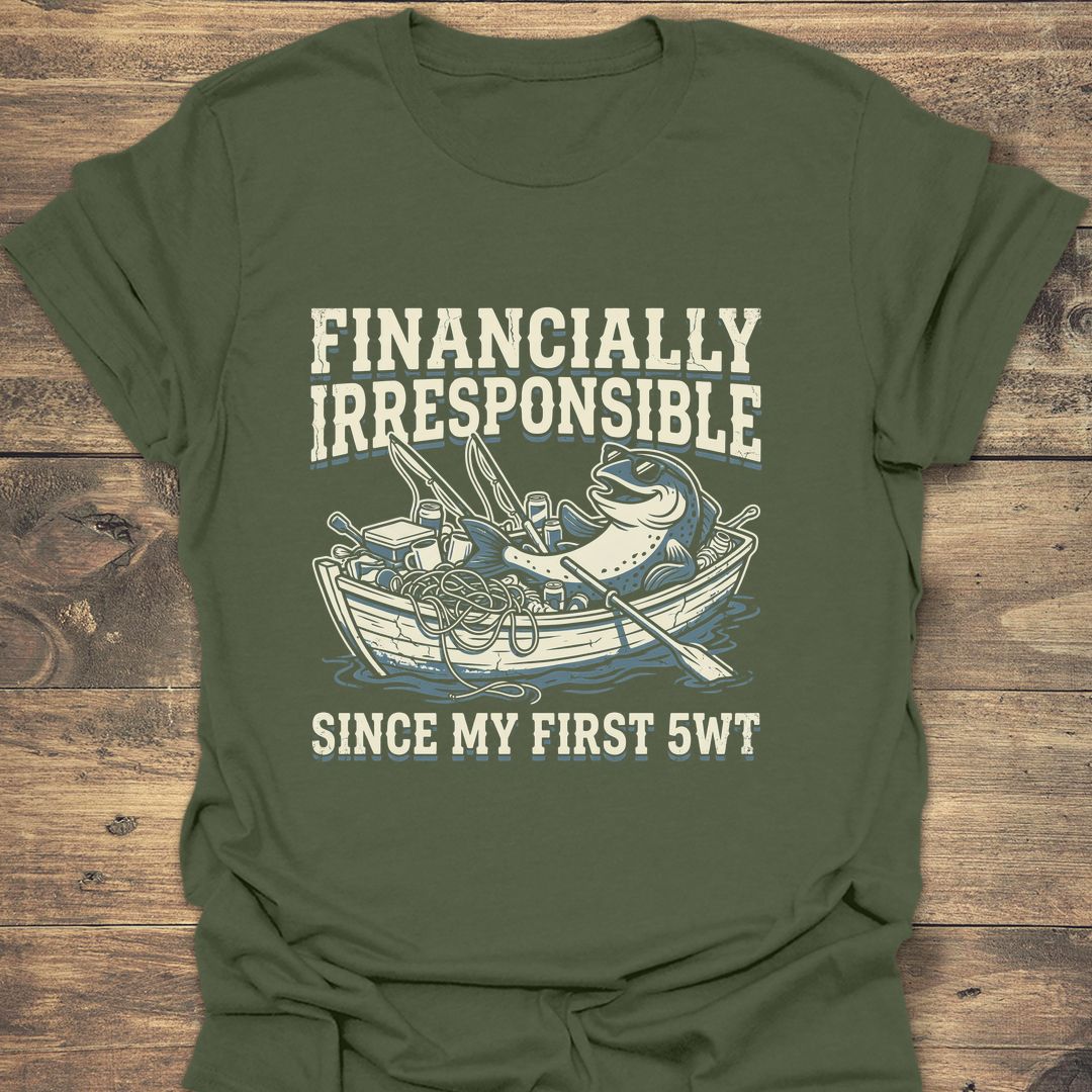Financially Irresponsible First 5wt - Military Green t-shirt