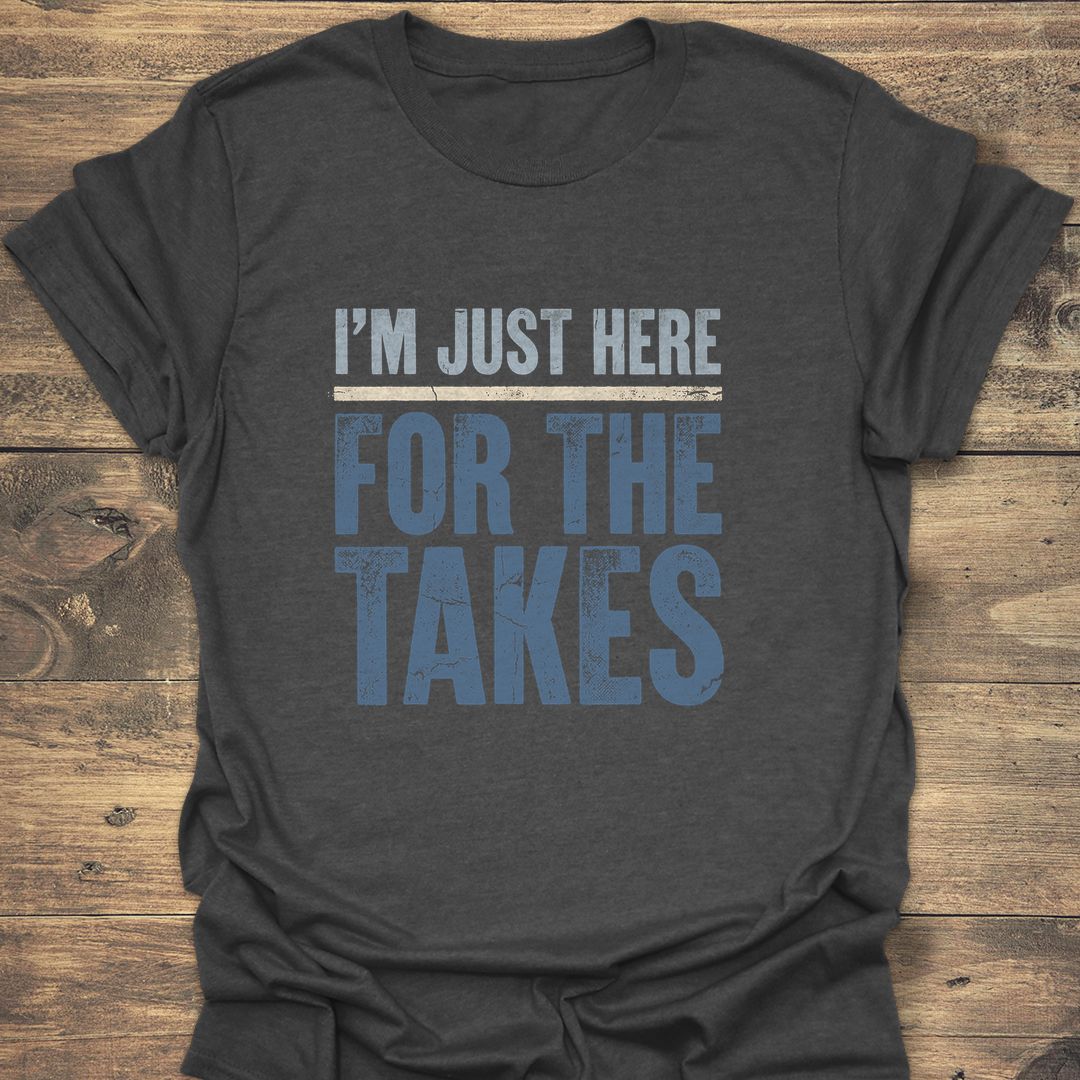 Just Here For The Takes - Dark Heather t-shirt