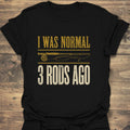 I Was Normal 3 Rods Ago - Black t-shirt