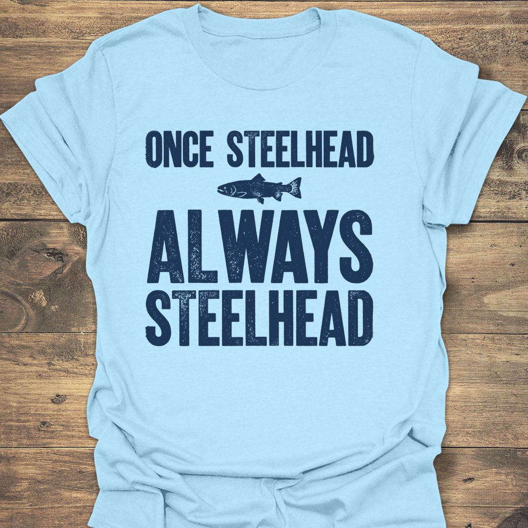 Once Steelhead Always Steelhead - Light Blue t-shirt