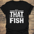 Still Thinking About That Fish - Black t-shirt