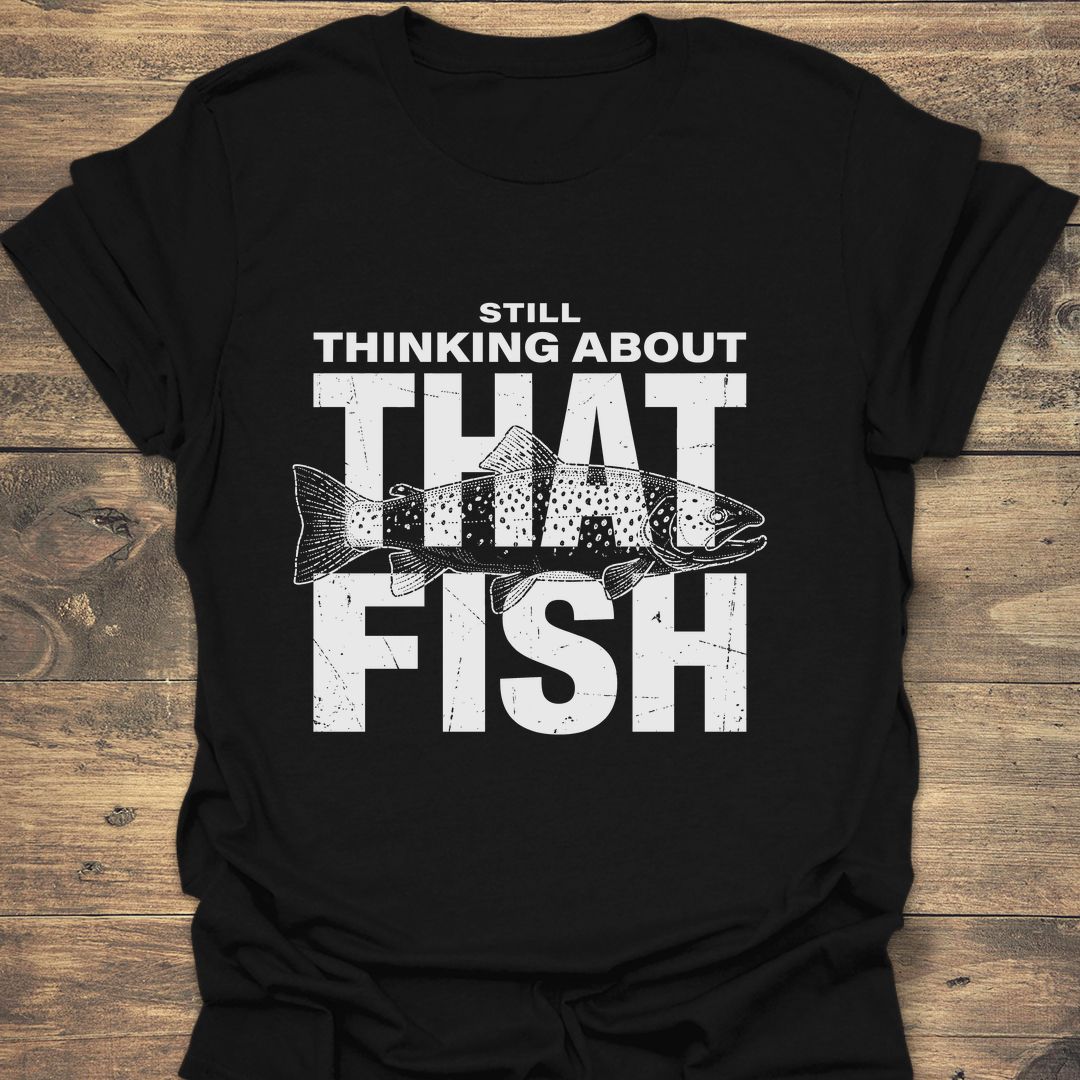 Still Thinking About That Fish - Black t-shirt