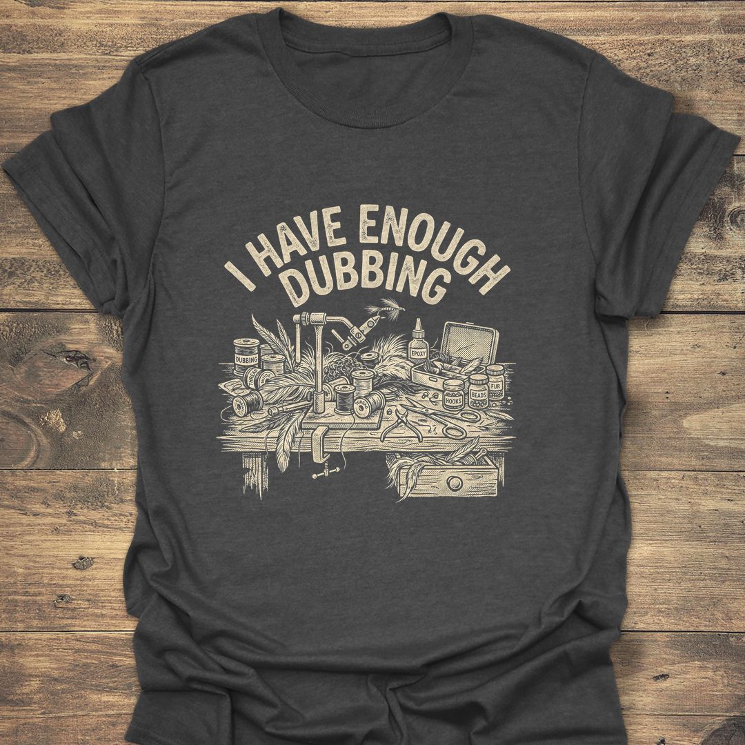 I Have Enough Dubbing - Dark Heather t-shirt
