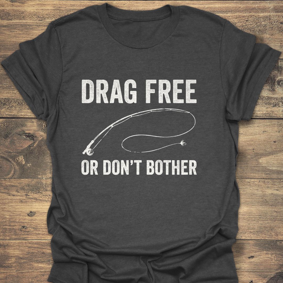Drag Free Or Don't Bother - Dark Heather t-shirt