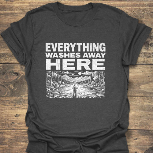 Everything Washes Away Here - Dark Heather t-shirt