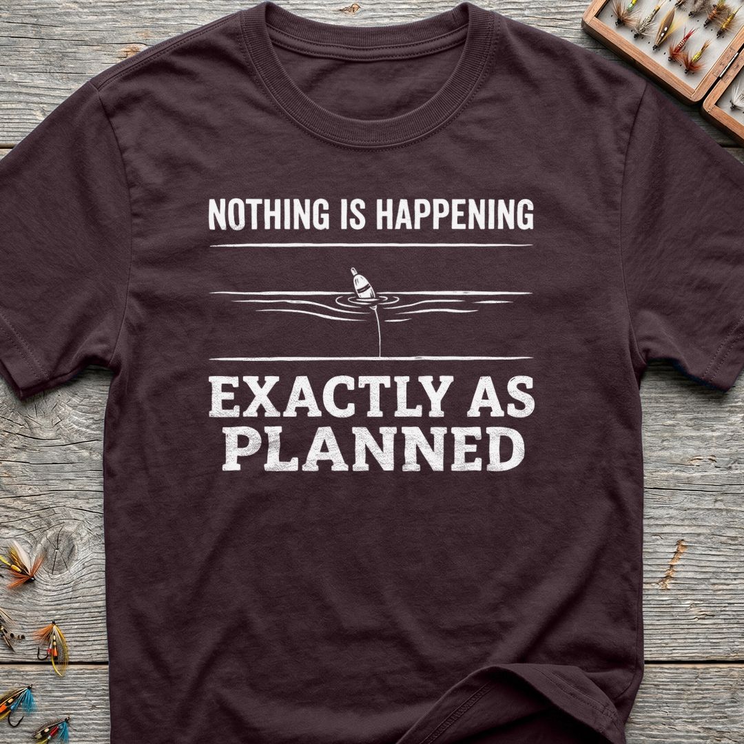Nothing Happening Exactly As Planned - Dark Chocolate t-shirt