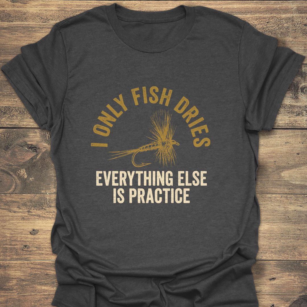 I Only Fish Dries - Dark Heather t-shirt