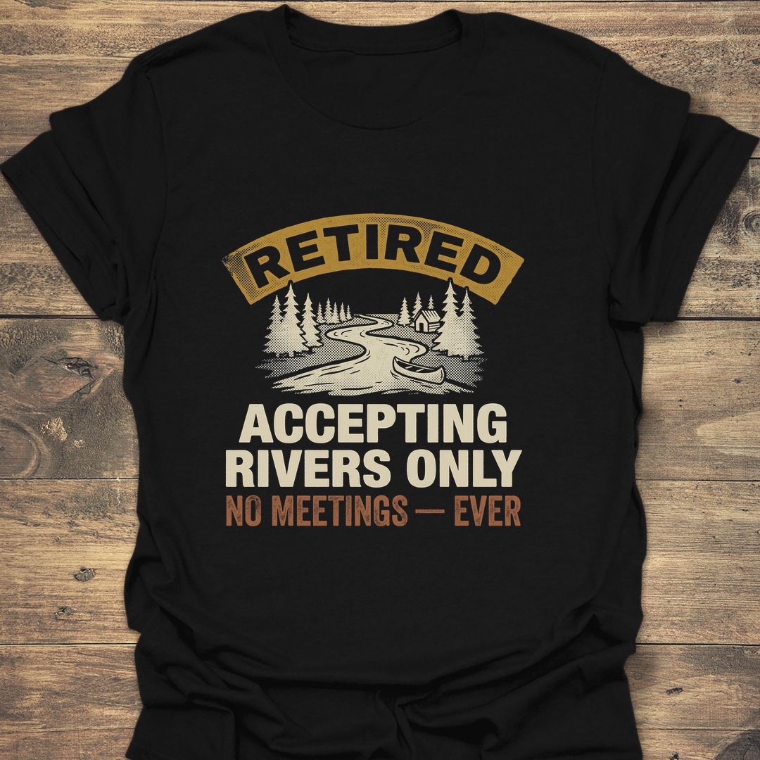 Retired Accepting Rivers Only - Black t-shirt